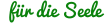 für die Seele
