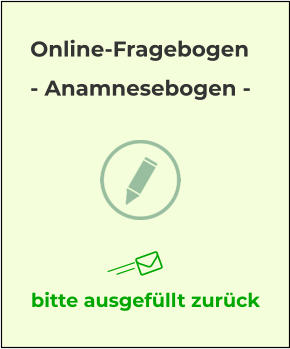 bitte ausgefüllt zurück Online-Fragebogen - Anamnesebogen -