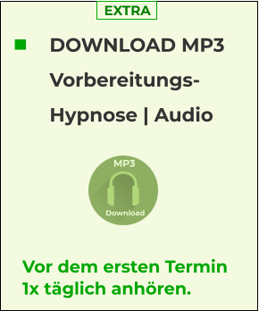 DOWNLOAD MP3 Vorbereitungs- Hypnose | Audio Vor dem ersten Termin 1x täglich anhören.  MP3 Download EXTRA