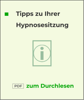 Tipps zu Ihrer Hypnosesitzung zum Durchlesen  PDF